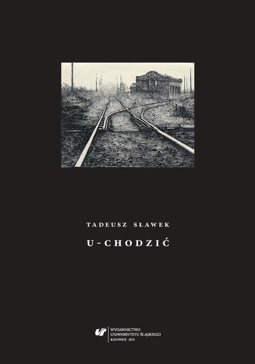 Tytuł: U-chodzić
Autor: Tadeusz Sławek
Wydawnictwo: Wydawnictwo Uniwersytetu Śląskiego
Formaty: PDF