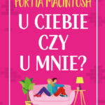 Tytuł: U ciebie czy u mnie?
Autor: Portia MacIntosh
Wydawnictwo: Świat Książki
Formaty: EPUB, MOBI