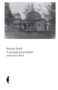 Tytuł: U nas każdy jest prorokiem. O Tatarach w Polsce
Autor: Bartosz Panek
Wydawnictwo: Wydawnictwo Czarne
Formaty: EPUB, MOBI