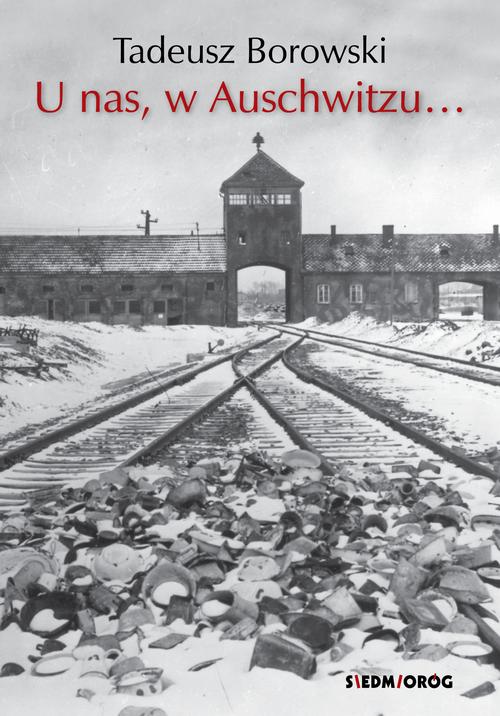 Tytuł: U nas, w Auschwitzu…
Autor: Tadeusz Borowski
Wydawnictwo: Siedmioróg
Formaty: EPUB, MOBI