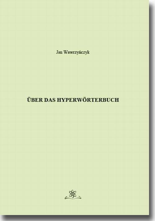 Tytuł: Über das Hyperwörterbuch
Autor: Jan Wawrzyńczyk
Wydawnictwo: BEL Studio
Formaty: PDF