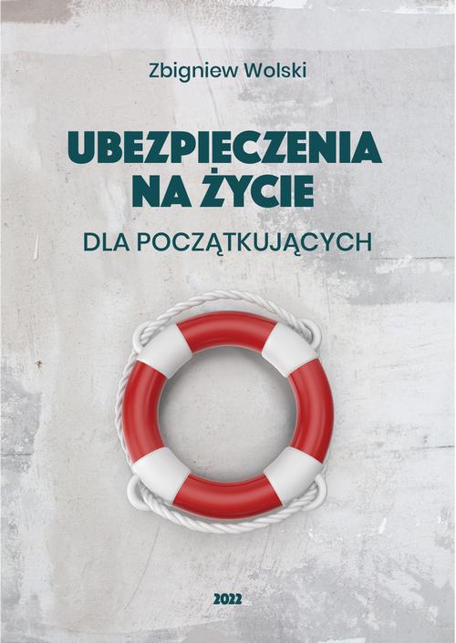 Tytuł: Ubezpieczenia na życie dla początkujących
Autor: Zbigniew Wolski
Wydawnictwo: Wydawnictwo e-bookowo
Formaty: MOBI, PDF, EPUB