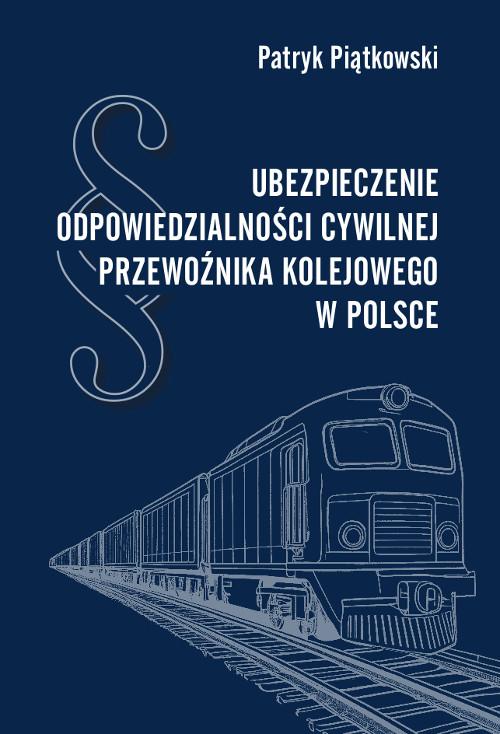 Tytuł: Ubezpieczenie odpowiedzialności cywilnej przewoźnika kolejowego w Polsce
Autor: Patryk Piątkowski
Wydawnictwo: Wydawnictwo Uniwersytetu Kazimierza Wielkiego w Bydgoszczy
Formaty: PDF