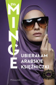 Tytuł: Ubierałam arabskie księżniczki
Autor: Eva Minge
Wydawnictwo: Prószyński Media
Formaty: EPUB, MOBI