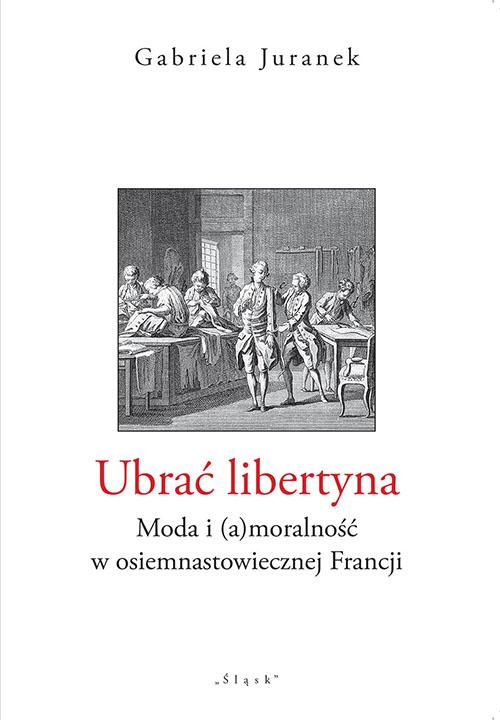Tytuł: Ubrać libertyna. Moda i (a)moralność w osiemnastowiecznej Francji
Autor: Gabriela Juranek
Wydawnictwo: Śląsk Sp z o.o.Wydawnictwo Naukowe
Formaty: PDF