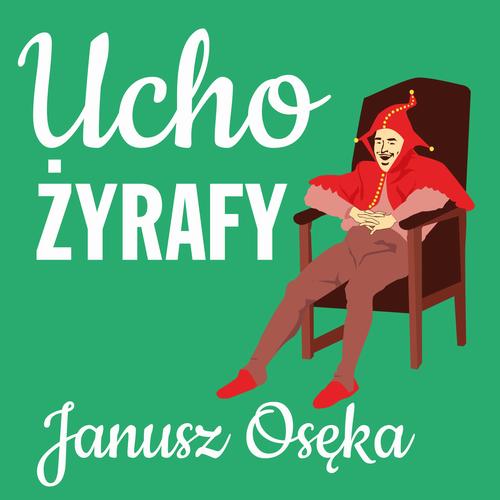 Tytuł: Ucho żyrafy
Autor: Janusz Osęka
Wydawnictwo: Estymator
Formaty: MP3