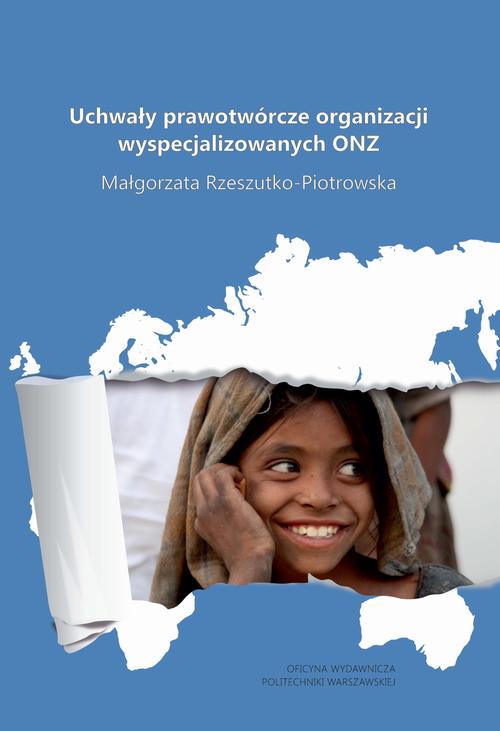 Tytuł: Uchwały prawotwórcze organizacji wyspecjalizowanych ONZ
Autor: Małgorzata Rzeszutko-Piotrowska
Wydawnictwo: Oficyna Wydawnicza Politechniki Warszawskiej
Formaty: PDF