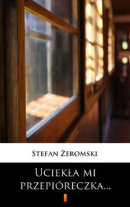 Tytuł: Uciekła mi przepióreczka...
Autor: Stefan Żeromski
Wydawnictwo: KtoCzyta.pl
Formaty: EPUB, MOBI