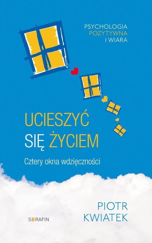 Tytuł: Ucieszyć się życiem Cztery okna wdzięczności
Autor: Piotr Kwiatek
Wydawnictwo: Serafin
Formaty: MOBI, EPUB