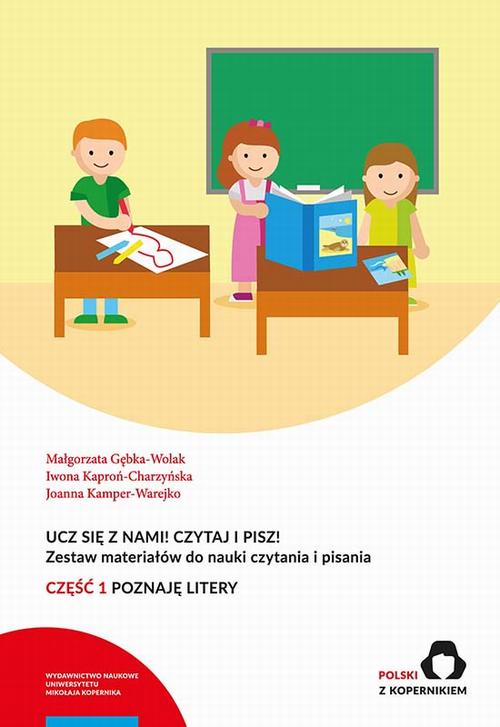Tytuł: Ucz się z nami! Czytaj i pisz! Zestaw materiałów do nauki czytania i pisania. Część 1: Poznaję litery
Autor: Małgorzata Gębka-Wolak, Iwona Kaproń-Charzyńska, Joanna Kamper-Warejko
Wydawnictwo: Wydawnictwo Naukowe UMK
Formaty: PDF
