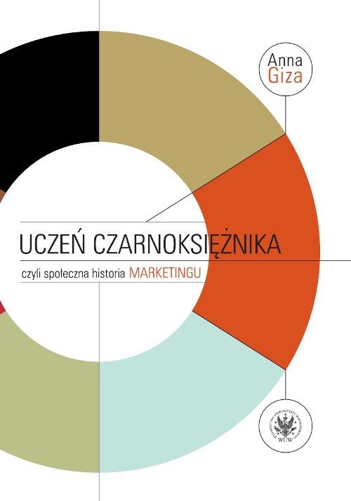 Tytuł: Uczeń czarnoksiężnika, czyli społeczna historia marketingu
Autor: Anna Giza
Wydawnictwo: Wydawnictwa Uniwersytetu Warszawskiego
Formaty: PDF