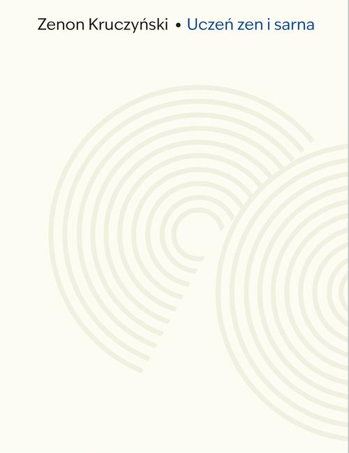Tytuł: Uczeń zen i sarna. Zapiski z Drogi
Autor: Zenon Kruczyński
Wydawnictwo: Słowo/Obraz Terytoria
Formaty: EPUB, MOBI
