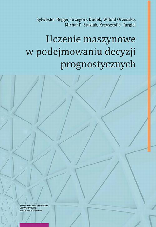 Tytuł: Uczenie maszynowe w podejmowaniu decyzji prognostycznych
Autor: Sylwester Bejger, Grzegorz Dudek, Witold Orzeszko, Michał D. Stasiak, Krzysztof Targiel
Wydawnictwo: Wydawnictwo Naukowe UMK
Formaty: PDF