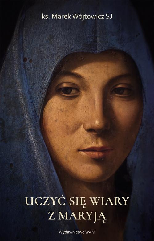 Tytuł: Uczyć się wiary z Maryją
Autor: Marek Wójtowicz SJ
Wydawnictwo: WAM
Formaty: EPUB, MOBI