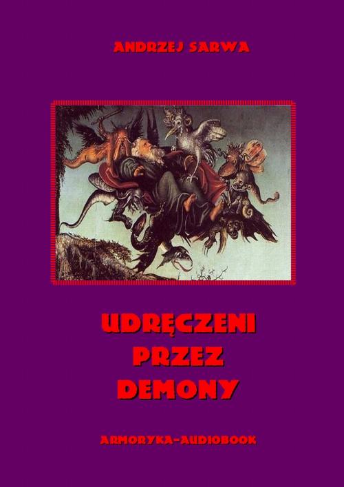 Tytuł: Udręczeni przez demony
Autor: Andrzej Sarwa
Wydawnictwo: Armoryka
Formaty: MP3