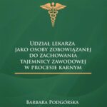 Udział lekarza jako osoby zobowiązanej do zachowania tajemnicy zawodowej w procesie karnym — okładka e-booka