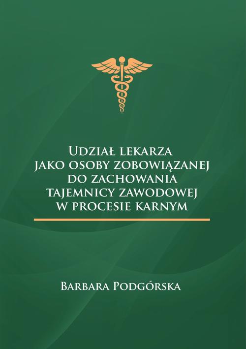 Udział lekarza jako osoby zobowiązanej do zachowania tajemnicy zawodowej w procesie karnym — okładka e-booka