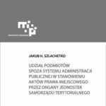Udział podmiotów spoza systemu administracji publicznej w stanowieniu aktów prawa miejscowego — okładka e-booka