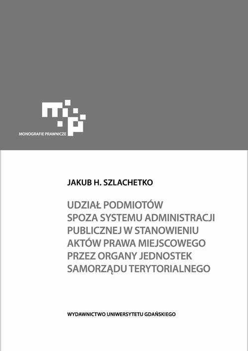 Udział podmiotów spoza systemu administracji publicznej w stanowieniu aktów prawa miejscowego — okładka e-booka