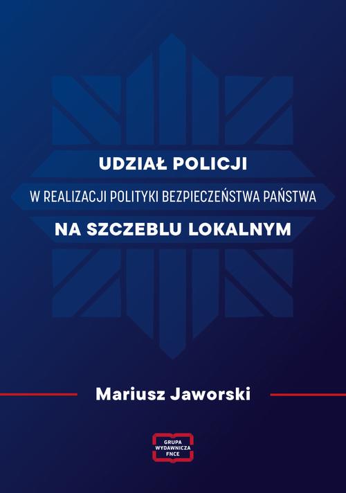 Udział policji w realizacji polityki bezpieczeństwa państwa na szczeblu lokalnym — okładka e-booka