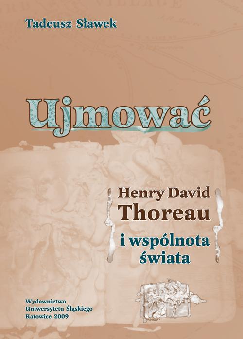 Tytuł: Ujmować
Autor: Tadeusz Sławek
Wydawnictwo: Wydawnictwo Uniwersytetu Śląskiego
Formaty: PDF