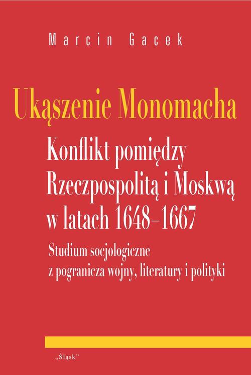 Tytuł: Ukąszenie Monomacha Konflikt pomiędzy Rzeczpospolitą i Moskwą w latach 1648-1667
Autor: Marcin Gacek
Wydawnictwo: Śląsk Sp z o.o.Wydawnictwo Naukowe
Formaty: PDF