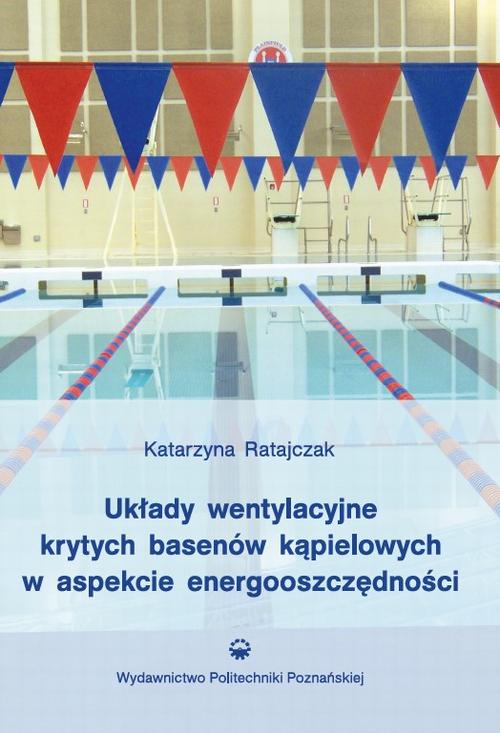 Tytuł: Układy wentylacyjne krytych basenów kąpielowych w aspekcie energooszczędności
Autor: Katarzyna Ratajczak
Wydawnictwo: Wydawnictwo Politechniki Poznańskiej
Formaty: PDF