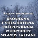 Tytuł: Ukochana i nieśmiertelna. Przepowiednia Wernyhory, Sclavus saltans – wspomnienie z Syberii
Autor: Wacław Sieroszewski
Wydawnictwo: Armoryka
Formaty: PDF