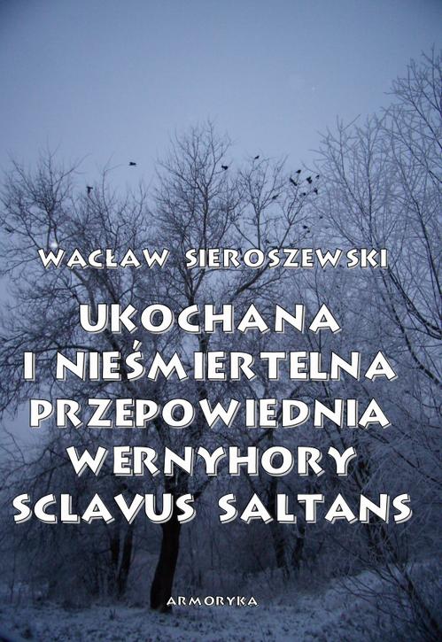 Tytuł: Ukochana i nieśmiertelna. Przepowiednia Wernyhory, Sclavus saltans – wspomnienie z Syberii
Autor: Wacław Sieroszewski
Wydawnictwo: Armoryka
Formaty: PDF