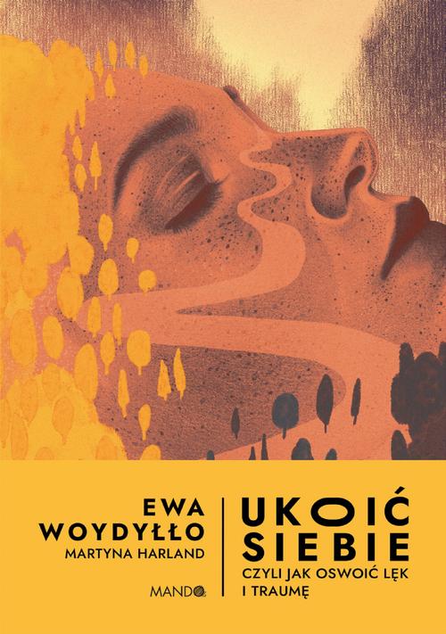 Tytuł: Ukoić siebie Czyli jak oswoić lęk i traumę
Autor: Ewa Woydyłło, Martyna Harland
Wydawnictwo: Mando
Formaty: EPUB, MOBI