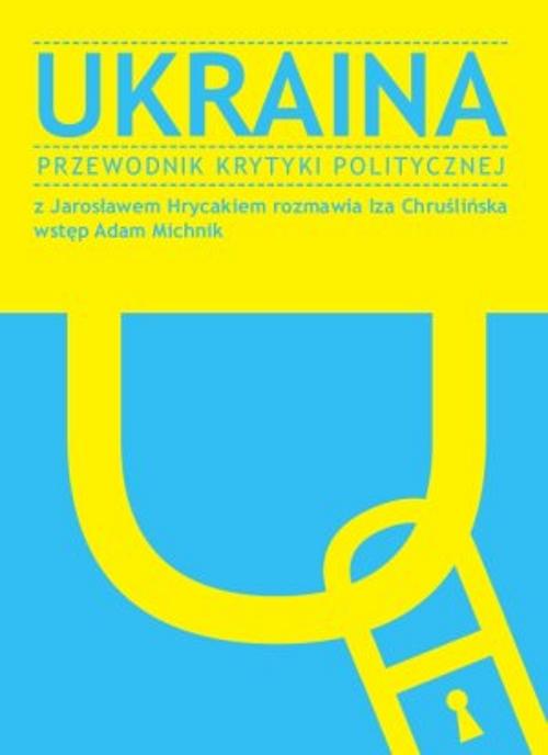 Tytuł: Ukraina
Autor: Jarosław Hrycak, Iza Chruślińska
Wydawnictwo: Wydawnictwo Krytyki Politycznej
Formaty: MOBI, EPUB