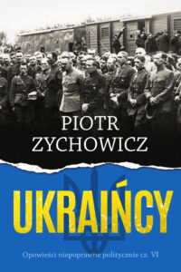 Tytuł: Ukraińcy. Opowieści niepoprawne politycznie cz.VI
Autor: Piotr Zychowicz
Wydawnictwo: REBIS
Formaty: EPUB, MOBI