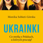 Tytuł: Ukrainki. Co myślą o Polakach, u których pracują
Autor: Monika Sobień-Górska
Wydawnictwo: Czerwone i Czarne
Formaty: EPUB, MOBI