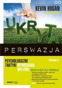 Tytuł: Ukryta perswazja. Psychologiczne taktyki wywierania wpływu
Autor: Kevin Hogan, James Speakman
Wydawnictwo: Onepress
Formaty: EPUB, PDF, MOBI