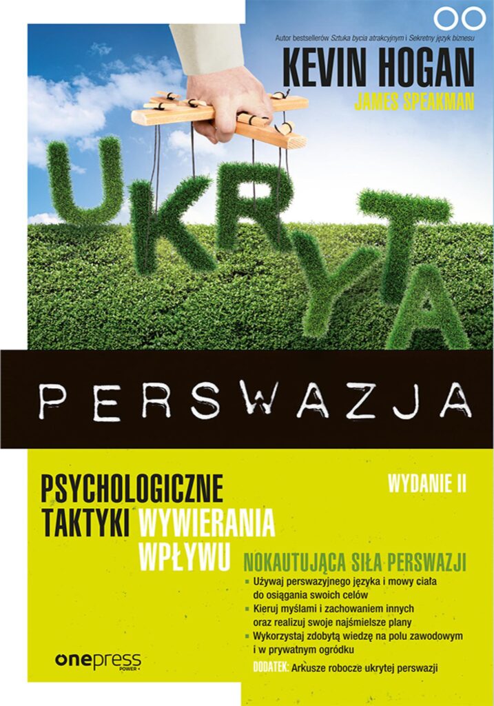Tytuł: Ukryta perswazja. Psychologiczne taktyki wywierania wpływu
Autor: Kevin Hogan, James Speakman
Wydawnictwo: Onepress
Formaty: EPUB, PDF, MOBI