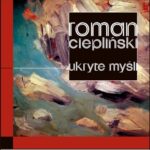 Tytuł: Ukryte myśli
Autor: Roman Ciepliński
Wydawnictwo: Forma
Formaty: MOBI, EPUB