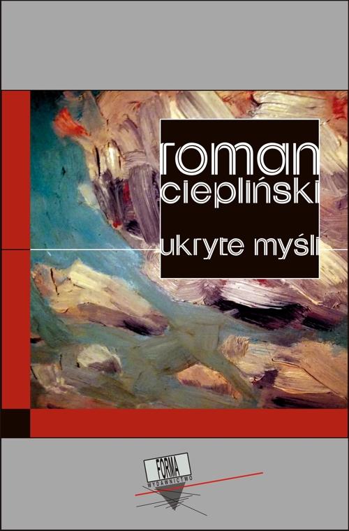Tytuł: Ukryte myśli
Autor: Roman Ciepliński
Wydawnictwo: Forma
Formaty: MOBI, EPUB