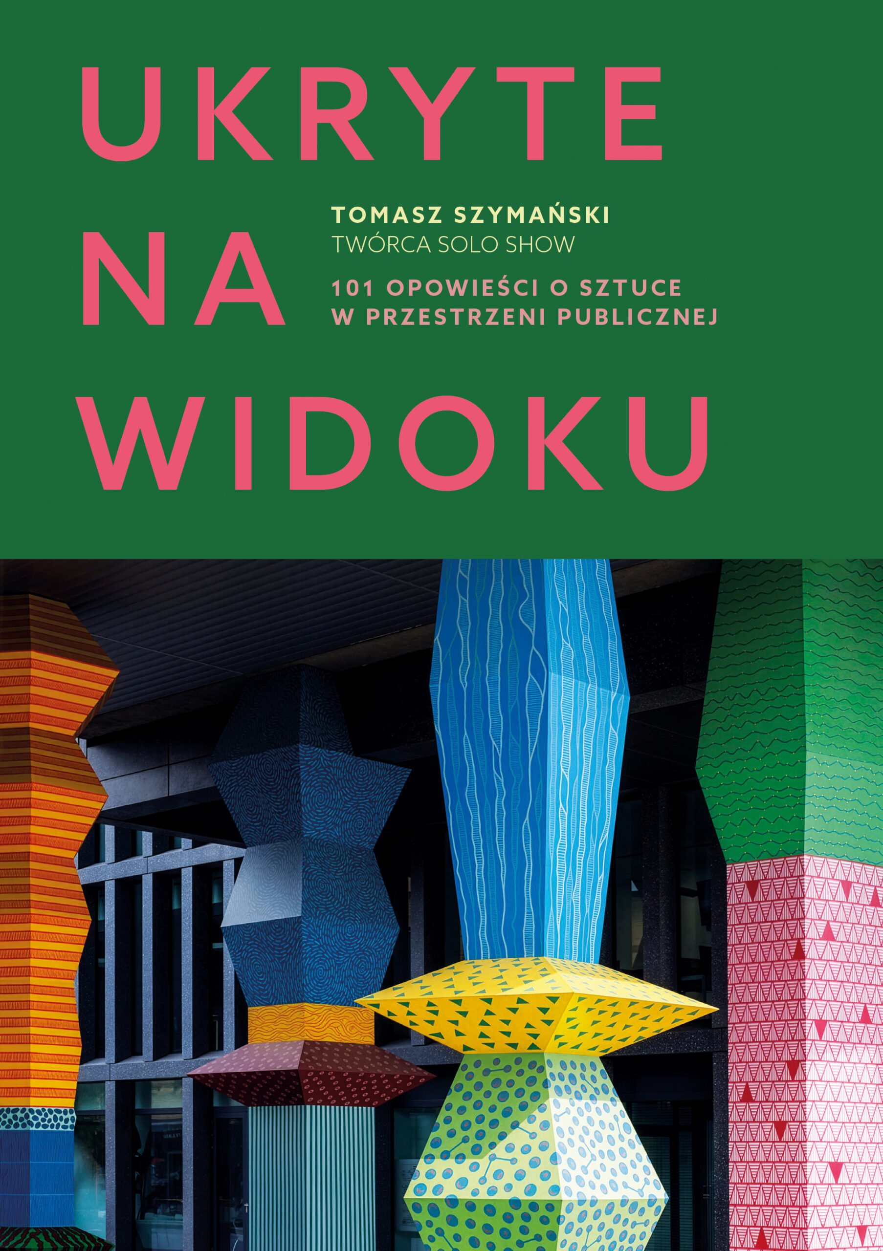 Tytuł: Ukryte na widoku. 101 opowieści o sztuce w przestrzeni publicznej
Autor: Tomasz Szymański
Wydawnictwo: Koncept
Formaty: EPUB, MOBI