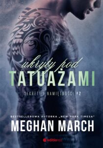 Tytuł: Ukryty pod tatuażami. Sekrety i namiętności #2
Autor: Meghan March
Wydawnictwo: Editio
Formaty: EPUB, PDF, MOBI