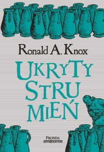 Tytuł: Ukryty strumień
Autor: Ronald A. Knox
Wydawnictwo: Fronda
Formaty: PDF