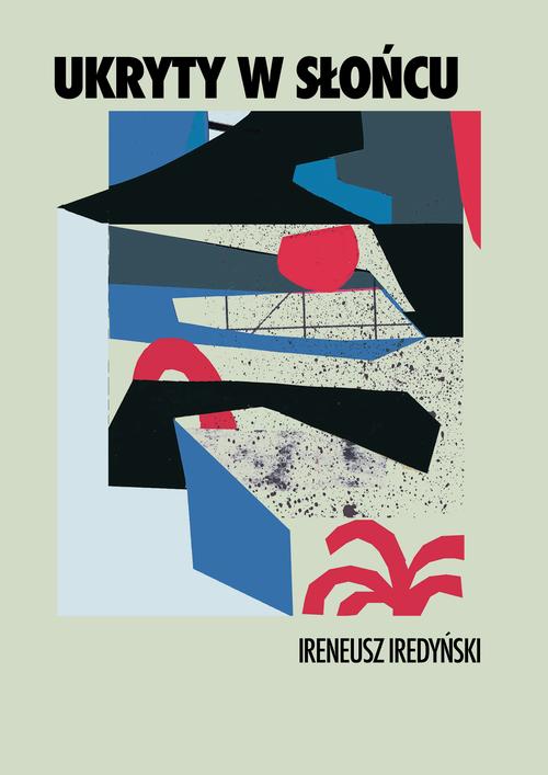Tytuł: Ukryty w słońcu
Autor: Ireneusz Iredyński
Wydawnictwo: Estymator
Formaty: PDF, EPUB, MOBI