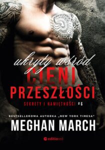Tytuł: Ukryty wśród cieni przeszłości. Sekrety i namiętności #6
Autor: Meghan March
Wydawnictwo: EditioRed
Formaty: EPUB, PDF, MOBI