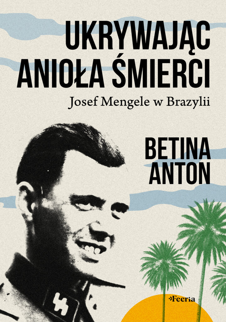 Ukrywając Anioła Śmierci. Josef Mengele w Brazylii — okładka