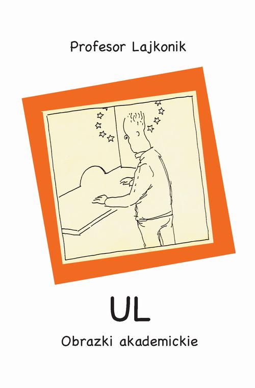 Tytuł: UL
Autor: Profesor Lajkonik
Wydawnictwo: Wydawnictwa Uniwersytetu Warszawskiego
Formaty: MOBI, EPUB, PDF