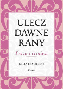 Tytuł: Ulecz dawne rany. Praca z cieniem
Autor: Kelly Bramblett
Wydawnictwo: Wydawnictwo JK (Aha, Feeria)
Formaty: EPUB, MOBI