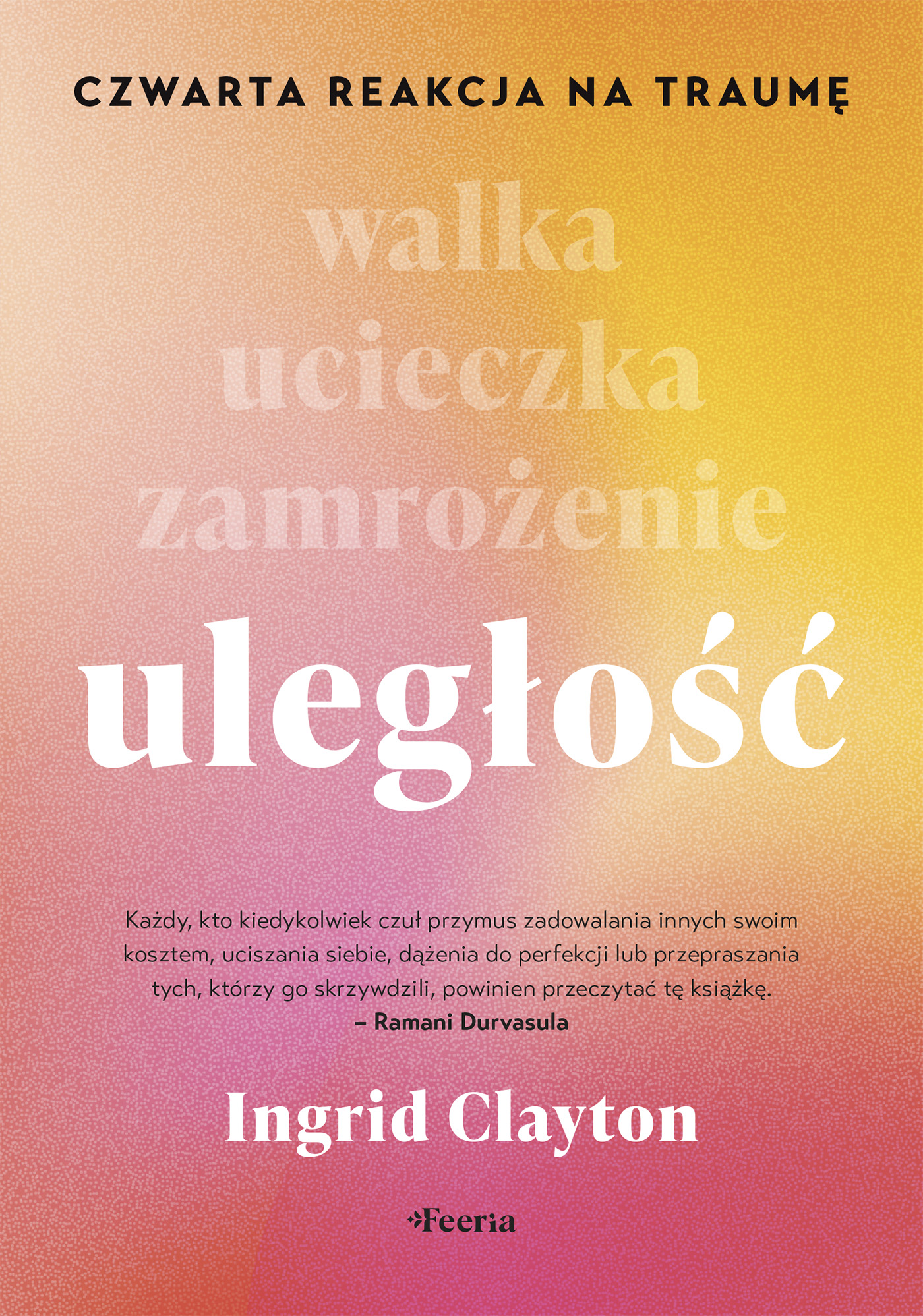 Tytuł: Uległość. Czwarta reakcja na traumę
Autor: Ingrid Clayton
Wydawnictwo: Wydawnictwo JK (Aha, Feeria)
Formaty: EPUB, MOBI