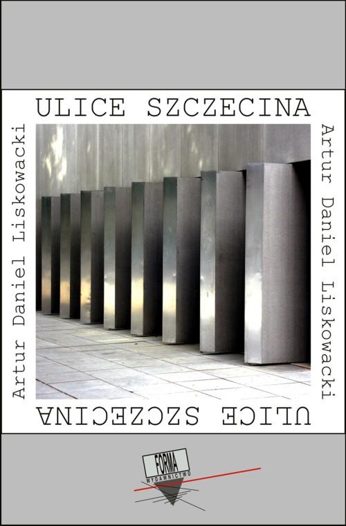 Tytuł: Ulice Szczecina
Autor: Artur Daniel Liskowacki
Wydawnictwo: Forma
Formaty: MOBI, EPUB