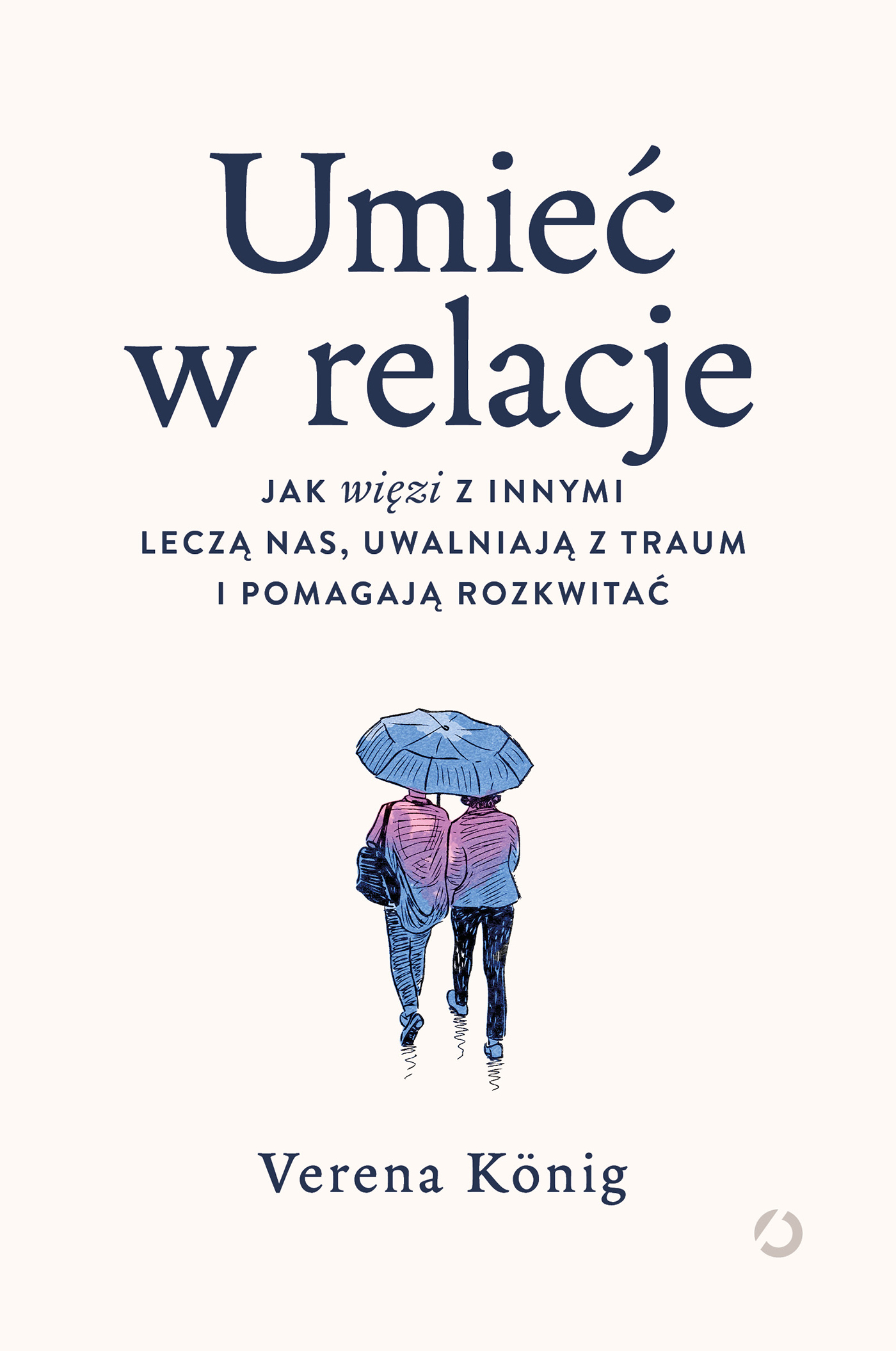 Tytuł: Umieć w relacje. Jak więzi z innymi leczą nas, uwalniają z traum i pomagają rozkwitać
Autor: Verena König
Wydawnictwo: Otwarte
Formaty: EPUB, MOBI
