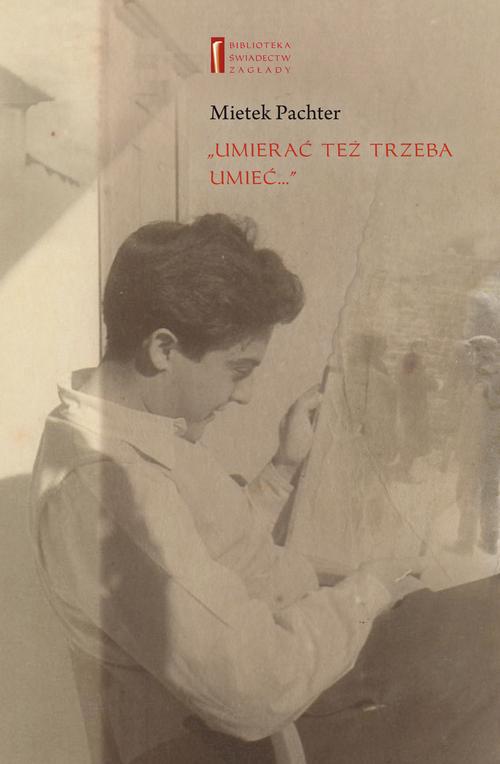 Tytuł: "Umierać też trzeba umieć ..."
Autor: Mietek Pachter, Barbara Engelking
Wydawnictwo: Centrum Badań nad Zagładą Żydów
Formaty: EPUB, MOBI
