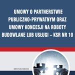 Umowy o partnerstwie publiczno-prywatnym oraz umowy koncesji na roboty budowlane lub usługi – KSR Nr 10 — okładka e-booka